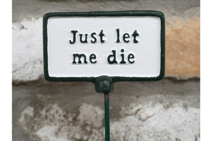 Plant Sign - Let Me Die