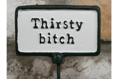 Plant Sign - Thirsty Bitch