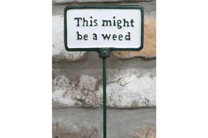 Plant Sign - Be A Weed