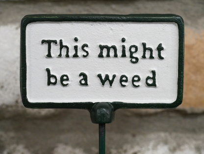 Plant Sign - Be A Weed